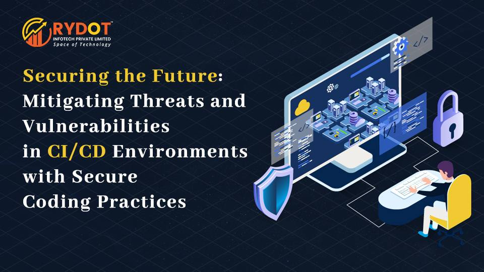 Securing the Future: Mitigating Threats and Vulnerabilities in CI/CD Environments with Secure Coding Practices